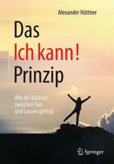 Das Ich kann!-Prinzip: Wie die Balance zwischen Tun und Lassen gelingt