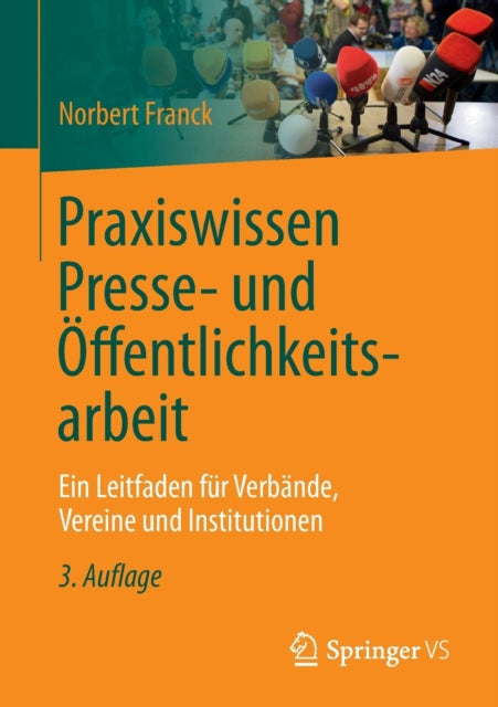 Praxiswissen Presse- und Öffentlichkeitsarbeit: Ein Leitfaden für Verbände, Vereine und Institutionen