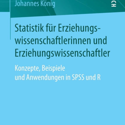 Statistik für Erziehungswissenschaftlerinnen und Erziehungswissenschaftler: Konzepte, Beispiele und Anwendungen in SPSS und R