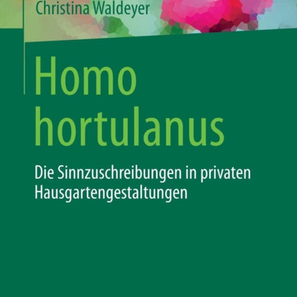 Homo hortulanus: Die Sinnzuschreibungen in