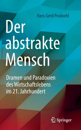 Der abstrakte Mensch: Dramen und Paradoxien des