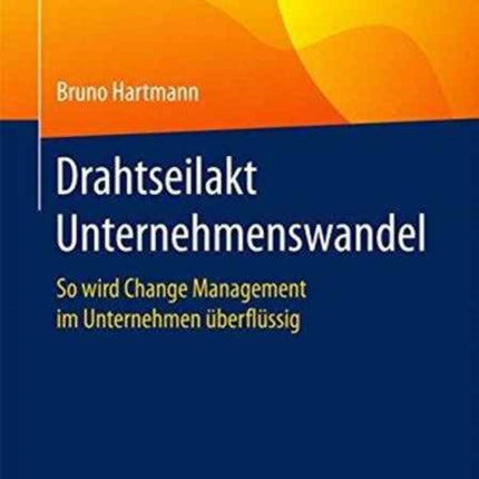 Drahtseilakt Unternehmenswandel: So wird Change