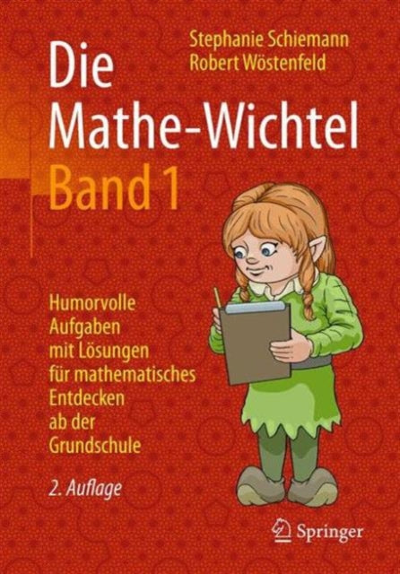 Die Mathe-Wichtel Band 1: Humorvolle Aufgaben mit Lösungen für mathematisches Entdecken ab der Grundschule