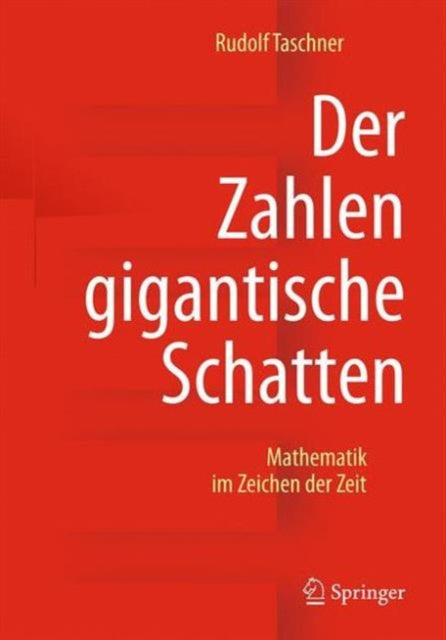 Der Zahlen gigantische Schatten: Mathematik im Zeichen der Zeit