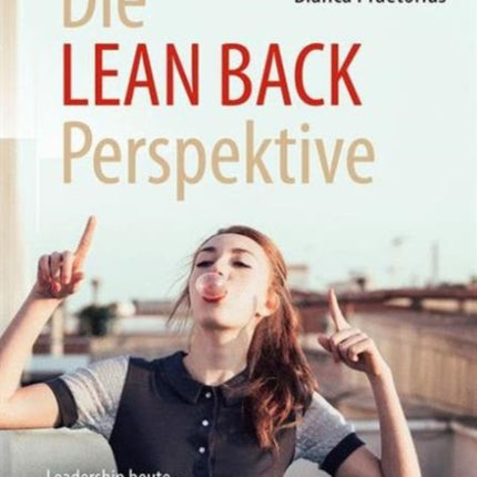 Die LEAN BACK Perspektive: Leadership heute – 42 inspirierende Wege erfolgreicher Frauen