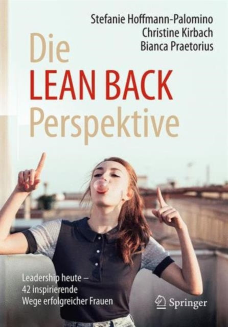 Die LEAN BACK Perspektive: Leadership heute – 42 inspirierende Wege erfolgreicher Frauen