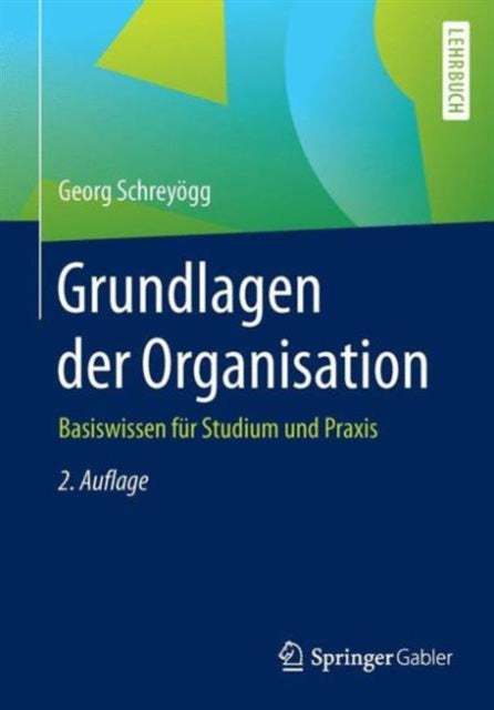 Grundlagen der Organisation: Basiswissen für Studium und Praxis