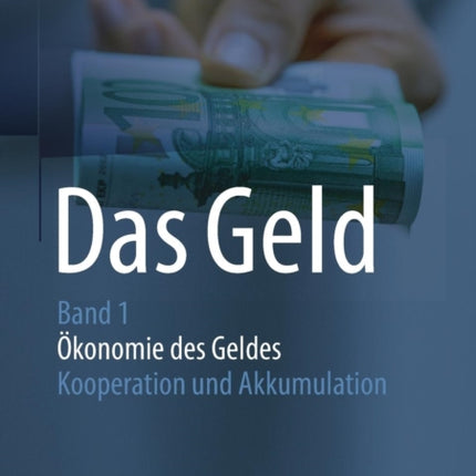 Das Geld: Band 1Ökonomie des Geldes - Kooperation