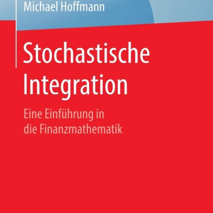 Stochastische Integration: Eine Einführung in die Finanzmathematik