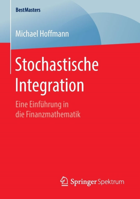 Stochastische Integration: Eine Einführung in die Finanzmathematik