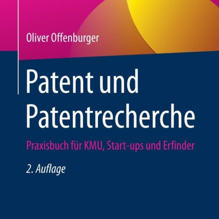 Patent und Patentrecherche: Praxisbuch für KMU,