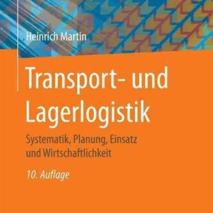 Transport- und Lagerlogistik: Systematik, Planung, Einsatz und Wirtschaftlichkeit