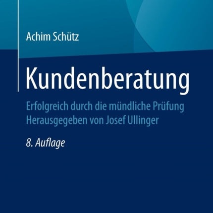 Kundenberatung: Erfolgreich durch die mündliche Prüfung Herausgegeben von Josef Ullinger