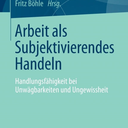 Arbeit als Subjektivierendes Handeln: