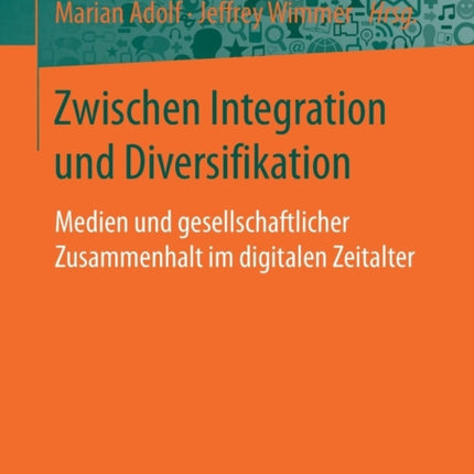 Zwischen Integration und Diversifikation: Medien und gesellschaftlicher Zusammenhalt im digitalen Zeitalter