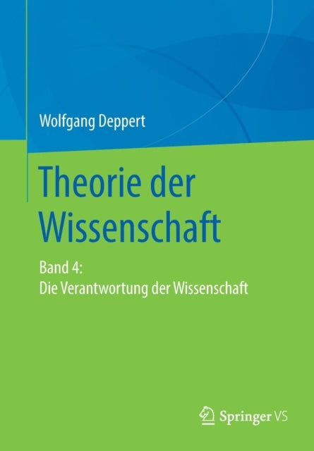 Theorie der Wissenschaft: Band 4: Die Verantwortung der Wissenschaft