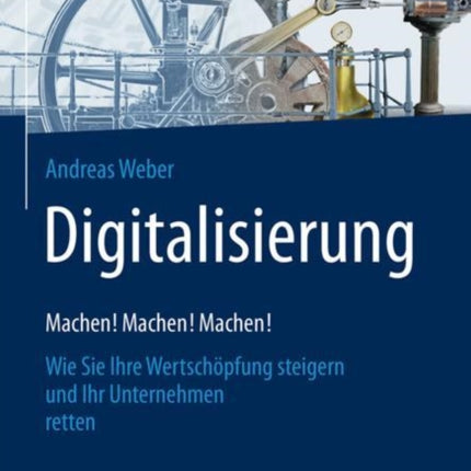 Digitalisierung – Machen! Machen! Machen!: Wie
