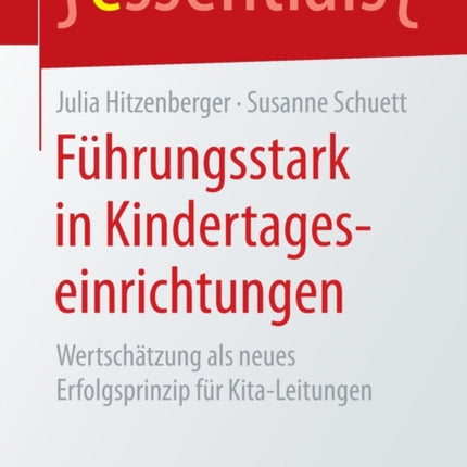 Führungsstark in Kindertageseinrichtungen: Wertschätzung als neues Erfolgsprinzip für Kita-Leitungen