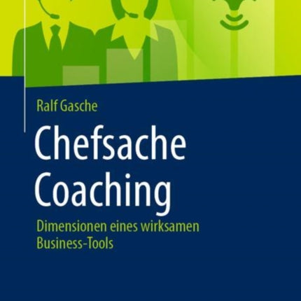 Chefsache Coaching: Dimensionen eines wirksamen Business-Tools