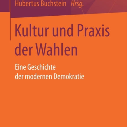 Kultur und Praxis der Wahlen: Eine Geschichte der
