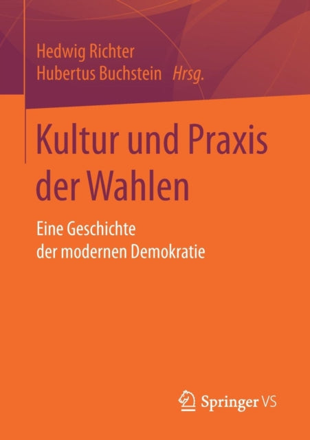 Kultur und Praxis der Wahlen: Eine Geschichte der