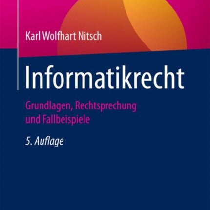 Informatikrecht: Grundlagen, Rechtsprechung und