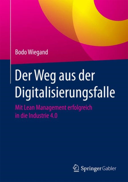 Der Weg aus der Digitalisierungsfalle: Mit Lean
