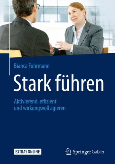 Stark führen: Aktivierend, effizient und