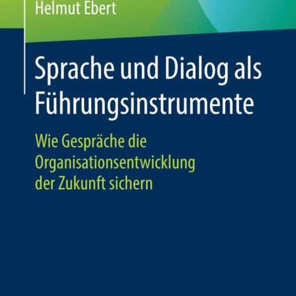 Sprache und Dialog als Führungsinstrumente: Wie Gespräche die Organisationsentwicklung der Zukunft sichern