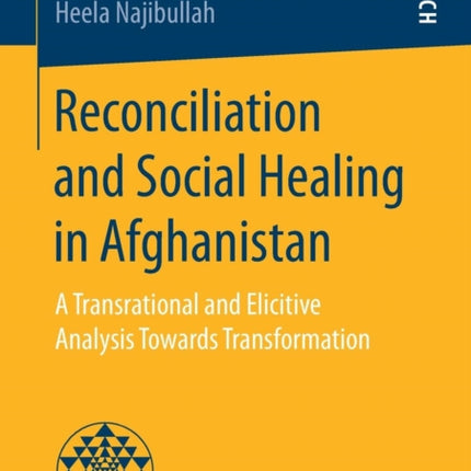 Reconciliation and Social Healing in Afghanistan: A Transrational and Elicitive Analysis Towards Transformation