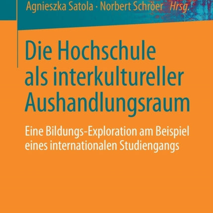 Die Hochschule als interkultureller Aushandlungsraum: Eine Bildungs-Exploration am Beispiel eines internationalen Studiengangs