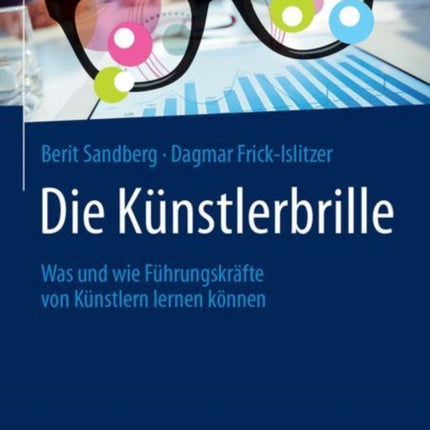 Die Künstlerbrille: Was und wie Führungskräfte