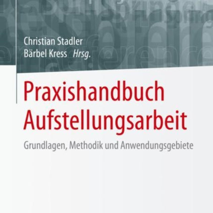 Praxishandbuch Aufstellungsarbeit: Grundlagen,