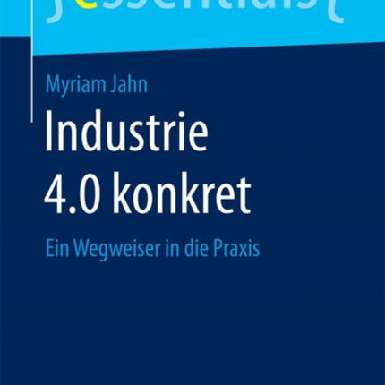 Industrie 4.0 konkret: Ein Wegweiser in die