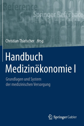 Handbuch Medizinökonomie I: Grundlagen und System