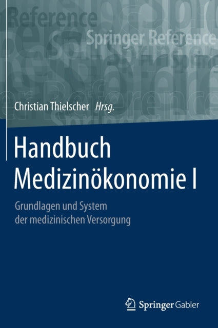 Handbuch Medizinökonomie I: Grundlagen und System