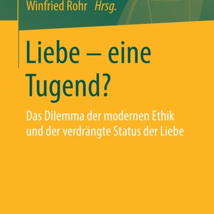 Liebe – eine Tugend?: Das Dilemma der modernen
