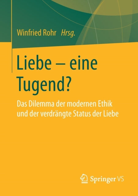 Liebe – eine Tugend?: Das Dilemma der modernen