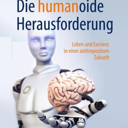 Die humanoide Herausforderung: Leben und Existenz