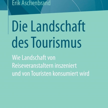 Die Landschaft des Tourismus: Wie Landschaft von