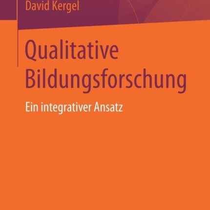 Qualitative Bildungsforschung: Ein integrativer