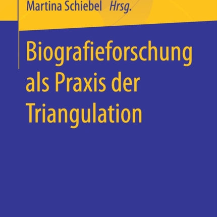 Biografieforschung als Praxis der Triangulation