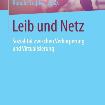 Leib und Netz: Sozialität zwischen Verkörperung