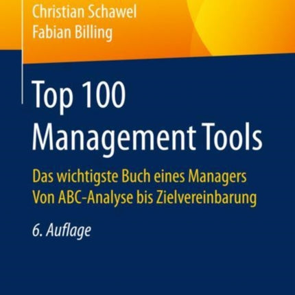 Top 100 Management Tools Das wichtigste Buch eines Managers Von ABCAnalyse bis Zielvereinbarung