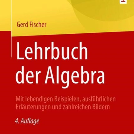 Lehrbuch der Algebra: Mit lebendigen Beispielen, ausführlichen Erläuterungen und zahlreichen Bildern