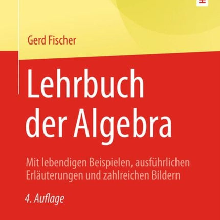 Lehrbuch der Algebra: Mit lebendigen Beispielen,