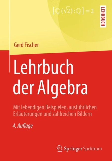 Lehrbuch der Algebra: Mit lebendigen Beispielen, ausführlichen Erläuterungen und zahlreichen Bildern