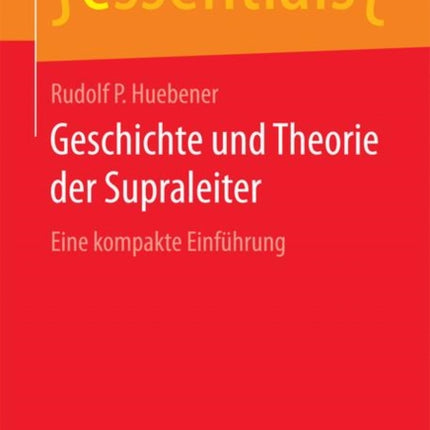 Geschichte Und Theorie Der Supraleiter: Eine