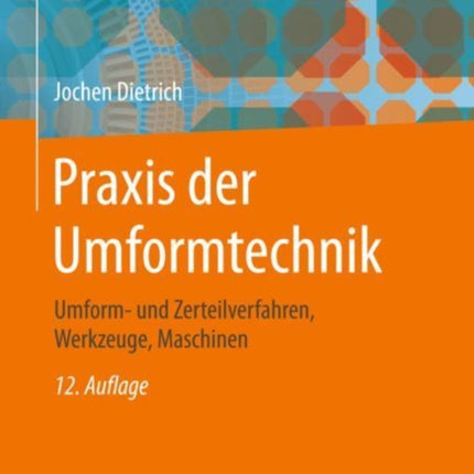 Praxis der Umformtechnik: Umform- und Zerteilverfahren, Werkzeuge, Maschinen