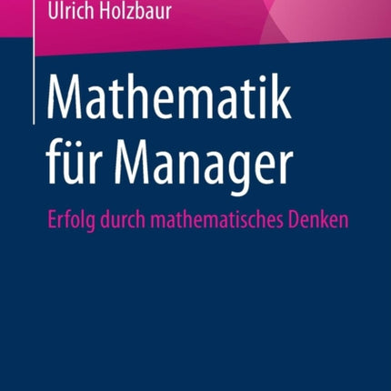 Mathematik für Manager: Erfolg durch
